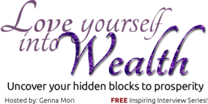 "Love Yourself to Wealth" Tele-Summit Interview with Genna Mori
